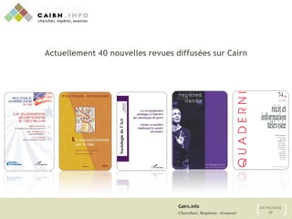 Cairn.info
Chercher, Repérer, Avancer
22/01/2013
18{ }
Actuellement 40 nouvelles revues diffusées sur Cairn
 