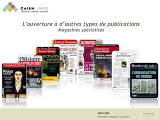 Cairn.info
Chercher, Repérer, Avancer
22/01/2013
4{ }
L’ouverture à d’autres types de publications
Magazines spécialisés
 