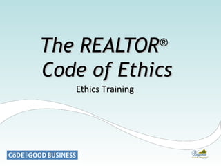 The REALTOR
Code of Ethics
®

Ethics Training

 