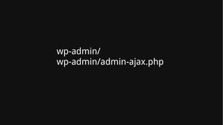wp-admin/
wp-admin/admin-ajax.php
 