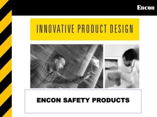SAFETY PRODUCTS
ENCON SAFETY PRODUCTS
 