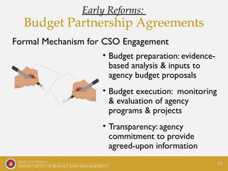 • Budget preparation: evidence-
based analysis & inputs to
agency budget proposals
• Budget execution: monitoring
& evalua...