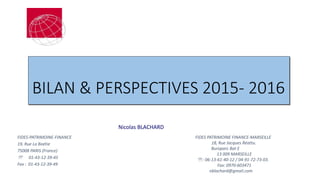 BILAN & PERSPECTIVES 2015- 2016
FIDES-PATRIMOINE-FINANCE
19, Rue La Boétie
75008 PARIS (France)
 01-43-12-39-45
Fax : 01-...