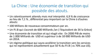 La Chine : Une économie de transition qui
possède des atouts.
• Un ralentissement attendu mais mal interprété. 6,9 % de cr...