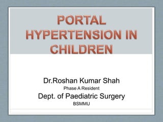 Dr.Roshan Kumar Shah
Phase A Resident
Dept. of Paediatric Surgery
BSMMU
 