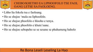 CHEBO/KHETHO EA LIPHOOFOLO TSE FAOL
OANG LETSE SA FAOLOENG.
• Litho lia fokola tsa e faoloang.
• Ho se shejoe ‘mala oa liphoofolo.
• Ho se shejoe phoofolo e hlooho e tenya.
• Ho se shejoe phoofolo e khuts’oane.
• Ho se shejoe sebopeho se se sesane se phahameng haholo
 