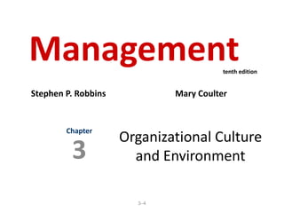 3–4
Organizational Culture
and Environment
Chapter
3
Management
Stephen P. Robbins Mary Coulter
tenth edition
 