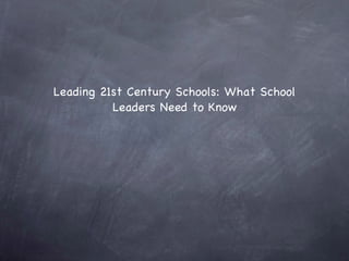 Leading 21st Century Schools: What School Leaders Need to Know 