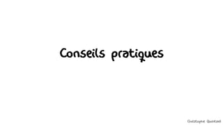 Conseils pratiques
Christophe Quintard
 