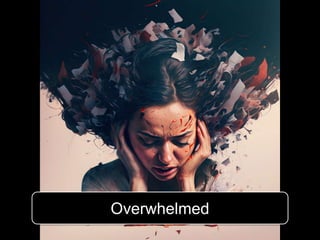 Overwhelmed
 