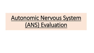 Autonomic Nervous System
(ANS) Evaluation
 
