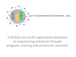 A 501(c)3 non-profit organization dedicated to empowering individuals through programs, training and community resources 