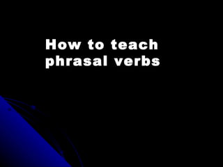 How to teach phrasal verbs 