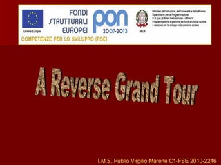I.M.S. Publio Virgilio Marone C1-FSE 2010-2246 A Reverse Grand Tour 