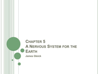 CHAPTER 5
A NERVOUS SYSTEM FOR THE
EARTH
James Gleick

 