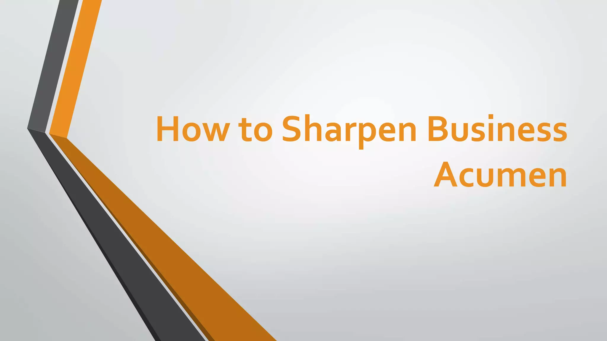 How to Sharpen Business
Acumen