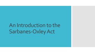 An Introduction to the 
Sarbanes-Oxley Act 
 