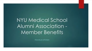 NYU Medical School
Alumni Association -
Member Benefits
FRANKLIN EPSTEIN
 
