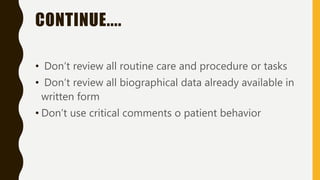 CONTINUE....
• Don’t review all routine care and procedure or tasks
• Don’t review all biographical data already available in
written form
• Don’t use critical comments o patient behavior
 