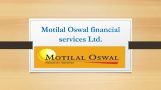 Motilal Oswal financial
services Ltd.
 