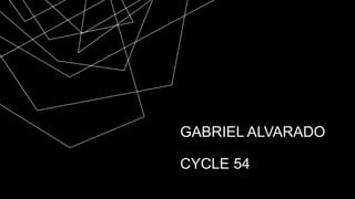 GABRIEL ALVARADO
CYCLE 54
 