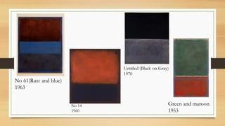 Green and maroon
1953
No 14
1960
No 61(Rust and blue)
1963
Untitled (Black on Gray)
1970
 