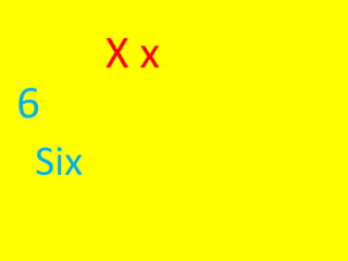 X x
6
Six
 