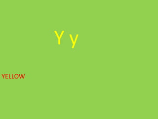 Y y
YELLOW
 