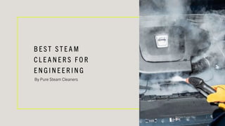 B E S T S T E A M
C L E A N E R S FO R
E N G I N E E R I N G
By Pure Steam Cleaners
Sample Footer Text 1
 