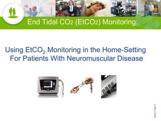 End Tidal CO2 (EtCO2) Monitoring: 
Using EtCO2 Monitoring in the Home-Setting 
For Patients With Neuromuscular Disease 
DOC1118417 
 