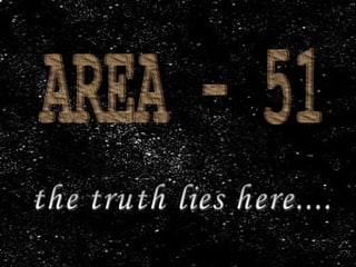 AREA - 51 the truth lies here.... 