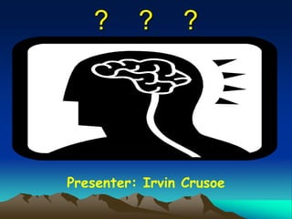 ?    ?    ? Presenter: Irvin Crusoe 