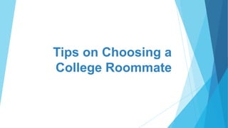 Tips on Choosing a
College Roommate

 