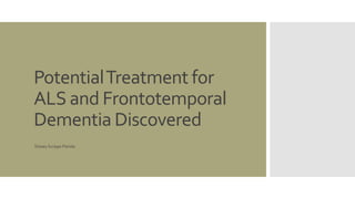 Potential Treatment for 
ALS and Frontotemporal 
Dementia Discovered 
Disney Scripps Florida 
 