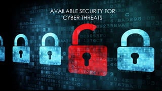 COUNTERING CYBER-THREATS
.
AVAILABLE SECURITY FOR
CYBER THREATS
 