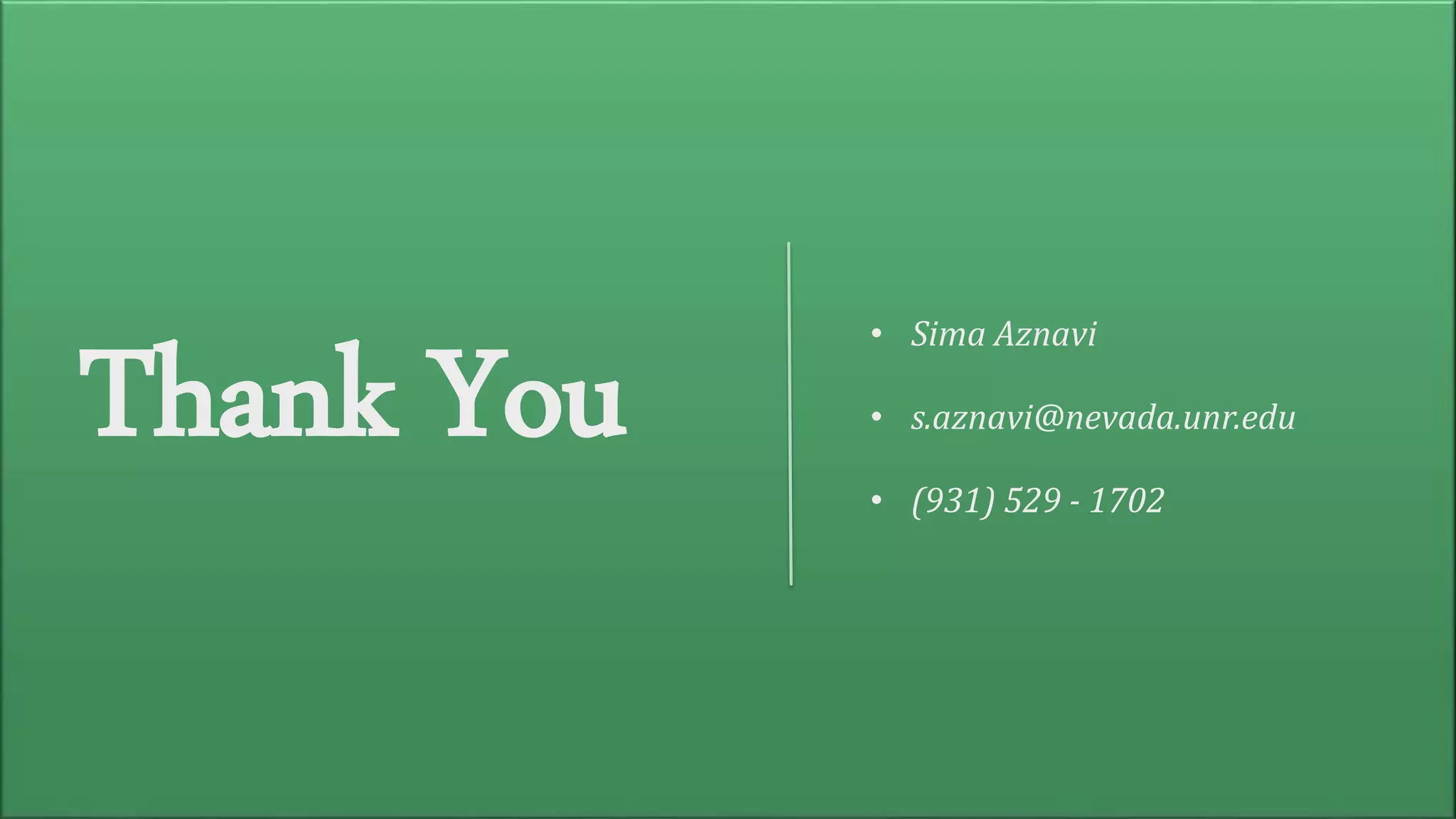 Thank You
• Sima Aznavi
• s.aznavi@nevada.unr.edu
• (931) 529 - 1702
 