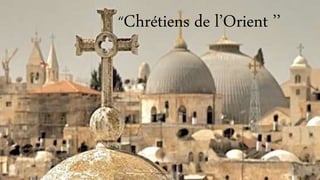 “Chrétiens de l’Orient ’’
 