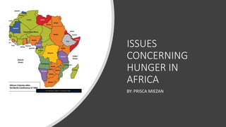 ISSUES
CONCERNING
HUNGER IN
AFRICA
BY: PRISCA MIEZANThis Photo by Unknown author is licensed under CC BY-SA-NC.
 
