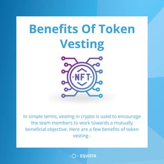 Benefits Of Token
Vesting
In simple terms, vesting in crypto is used to encourage
the team members to work towards a mutually
beneficial objective. Here are a few benefits of token
vesting -
 