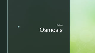 
Osmosis
Biology
 