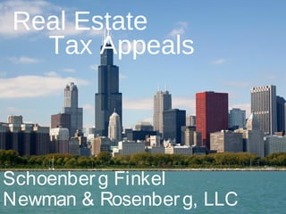 Real Estate
  Tax Appeals




Schoenber g Finkel
Newman & Rosenber g, LLC
 