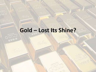 Gold – Lost Its Shine?
 