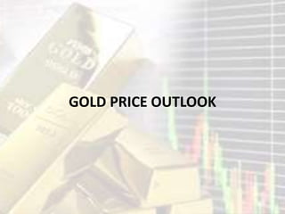 GOLD PRICE OUTLOOK
 