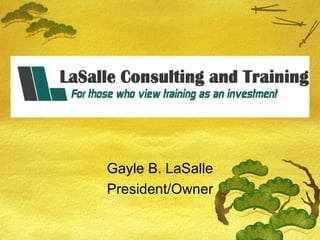 Gayle B. LaSalle President/Owner 
