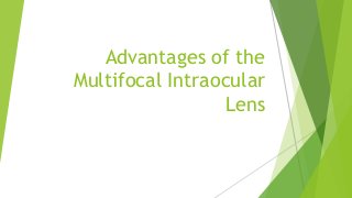 Advantages of the
Multifocal Intraocular
Lens
 