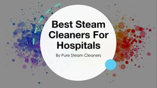 Best Steam
Cleaners For
Hospitals
By Pure Steam Cleaners
 