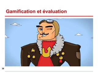 Gamification et évaluation
38
 