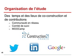 Des temps et des lieux de co-construction et
de contributions
o Communauté en réseau
o Comité de suivi
o MOOCamp
Organisation de l’étude
49
 