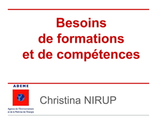Besoins
de formations
et de compétences
Christina NIRUP
 