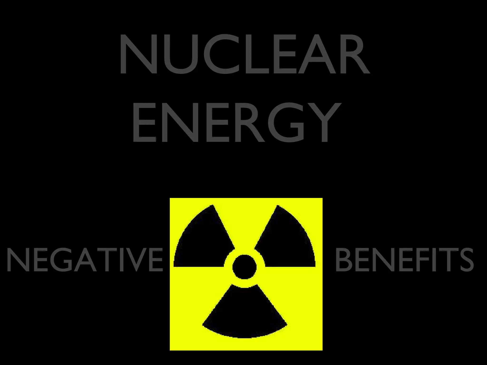 NUCLEAR
ENERGY
BENEFITSNEGATIVE